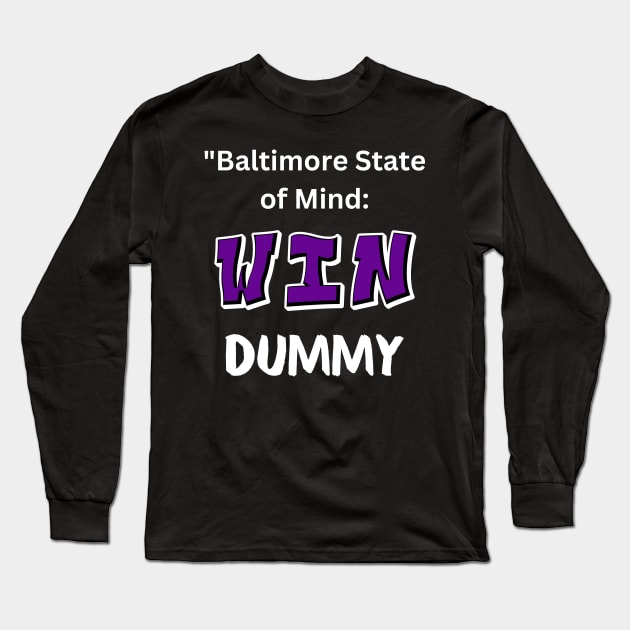 BALTIMORE STATE OF MIND: WIN DUMMY Long Sleeve T-Shirt by The C.O.B. Store